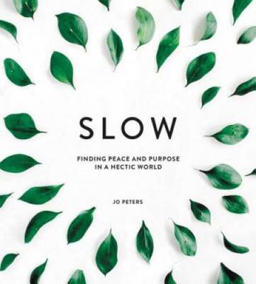 Slow: Finding Peace and Purpose in a Hectic World - Hardcover - VERY GOOD
