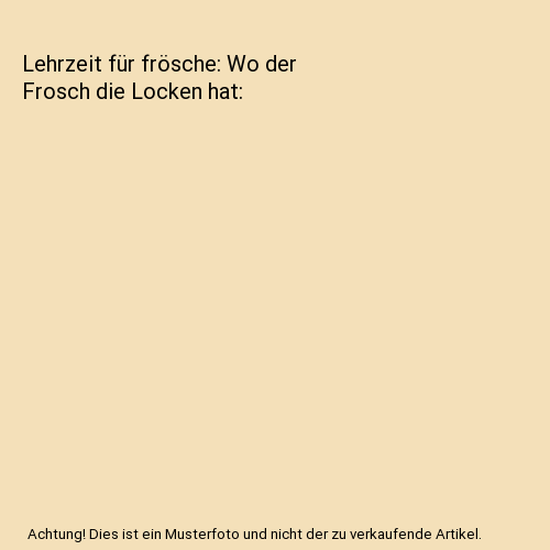 Lehrzeit für frösche: Wo der Frosch die Locken hat, Bergau, Ulrich | eBay