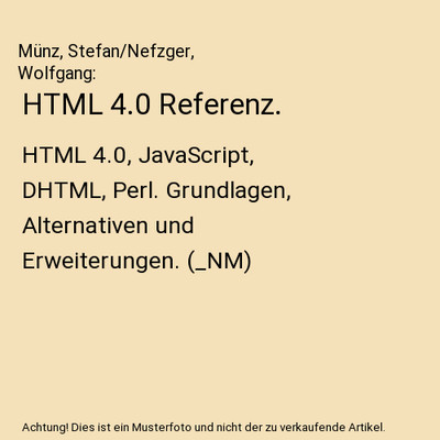 HTML 4.0 Referenz.: HTML 4.0, JavaScript, DHTML, Perl. Grundlagen, Alternativen 