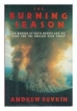 The Burning Season: The Murder of Ch..., Revkin, Andrew