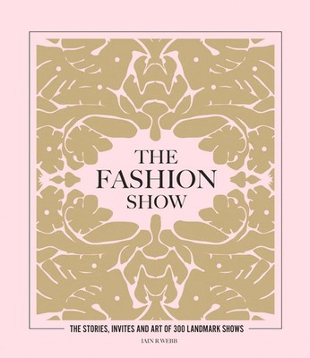 The Fashion Show | The stories, invites and art of 300 landmark shows | Webb