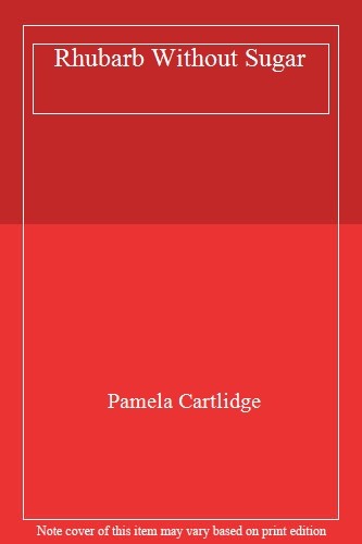 Rhubarb Without Sugar,Pamela Cartlidge