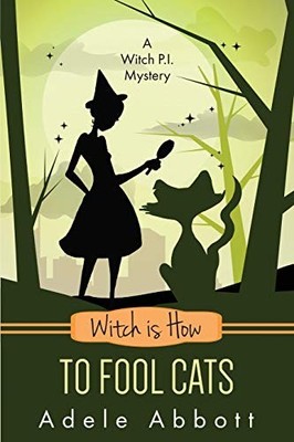 Witch Is How To Fool Cats (Witch P.I...., Abbott, Adele