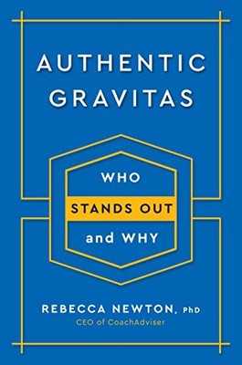 AUTHENTIC GRAVITAS: WHO STANDS OUT AND WHY By Newton Rebecca Ph.d. - Hardcover