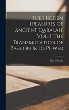 The Hidden Treasures of Ancient Qabalah. Vol. 1. The Transmutation of Passion