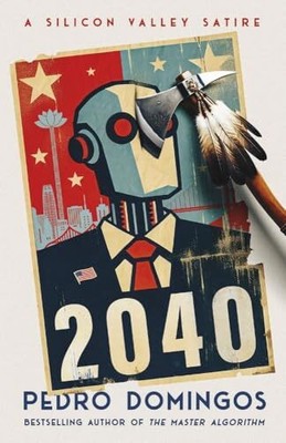 2040: A Silicon Valley Satire by Domingos, Pedro Paperback / softback Book The