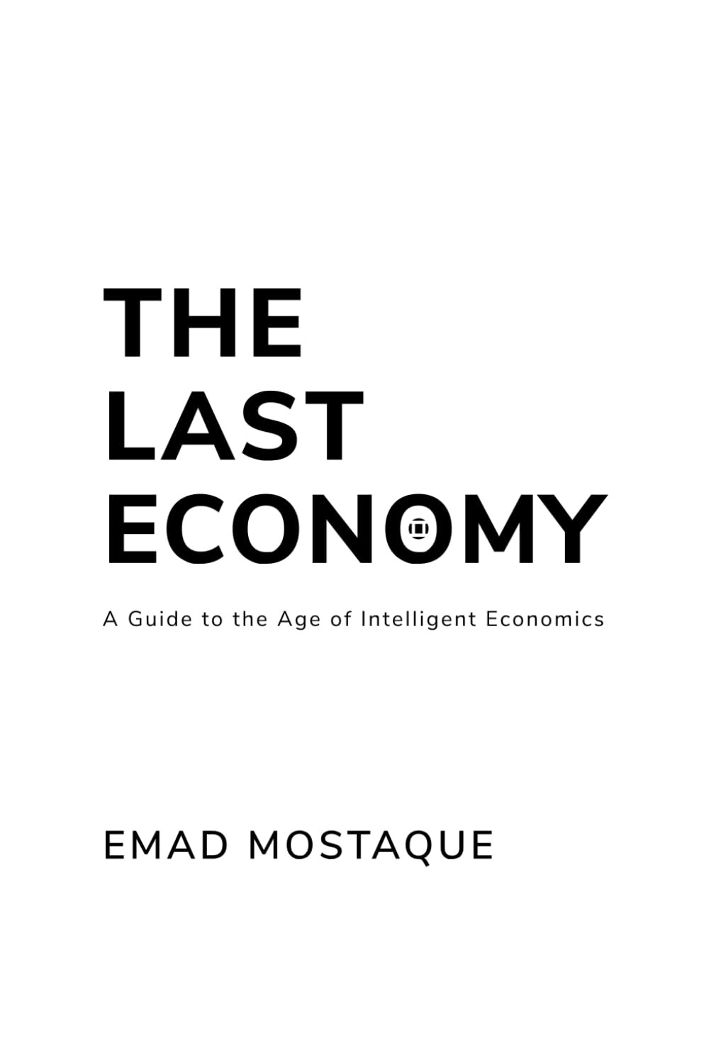 The Last Economy: a Guide to the Age of Intelligent Economics