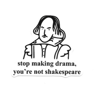 Shakespeare Vinyl Sticker Stop Making Drama You're Not Funny Literary Joke
