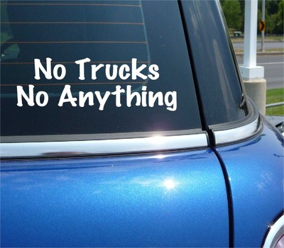 NO TRUCKS NO ANYTHING DECAL STICKER FUNNY TRUCKER LTL OTR DRIVER 18 WHEELER