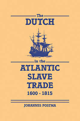 The Dutch in the Atlantic Slave Trade, 1600–1815 Postma Paperback 9780521048248