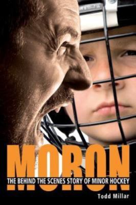 Moron: The Behind the Scenes Story of Minor Hockey, Brand New, Free shipping ...