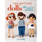 Sew Your Own Dolls: 25 Stylish Dolls to Make and Personalize by Louise Kelly (Paperback, 2017)