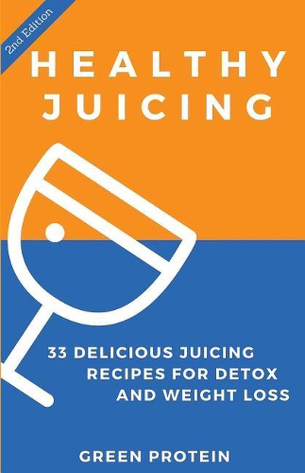 Healthy Juicing: 33 Delicious Juicing Recipes for Detox and Weight Loss by Green