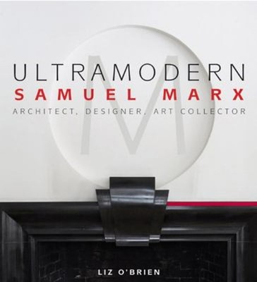 Ultramodern : Samuel Marx - Architect, Designer, Art Collector Ha