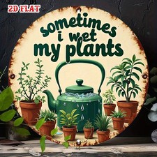 Round Sometimes I Wet My Plants Tin Metal Signs Home D cor 8x8