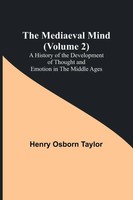 The Mediaeval Mind (Volume 2); A History Of The Development Of Thought And...