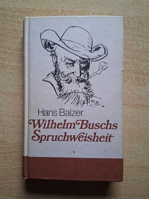 Buch von Hans Balzer - Wilhelm Buschs Spruchweisheit aus 1981