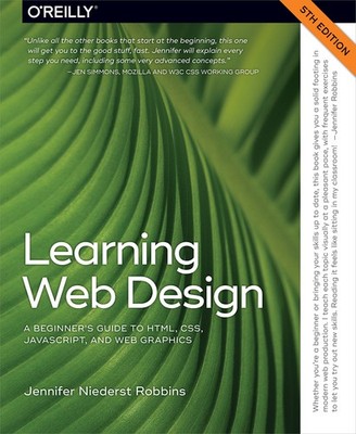 Learning Web Design: A Beginner's Guide to HTML, CSS, JavaScript, and Web Gr...