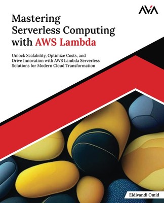 Mastering Serverless Computing with AWS Lambda: Unlock Scalability, Optimize...