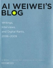 AI Weiwei's Blog: Writings, Interviews, and Digital Rants, 2006-2009 by Weiwei
