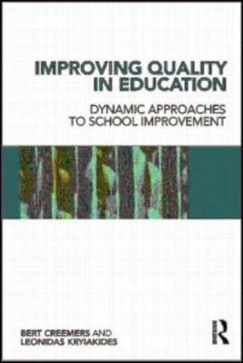 Improving Quality in Education: Dynamic Approaches to School Improvement by Cre