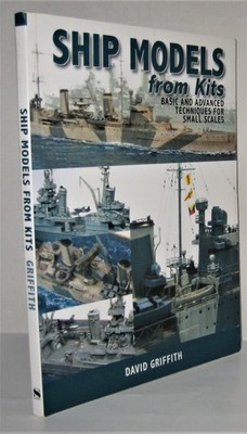 Ship Models from Kits: Basic and Advanced Techniques for Small Scales - Grif...
