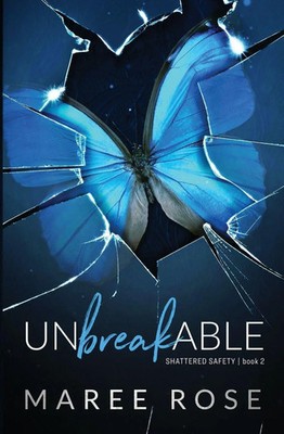 Unbreakable | A Reverse Harem Romance (Shattered Safety Book 2) | Maree Rose