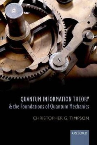 Quantum Information Theory and the Foundations of Quantum Mechanics (Oxford