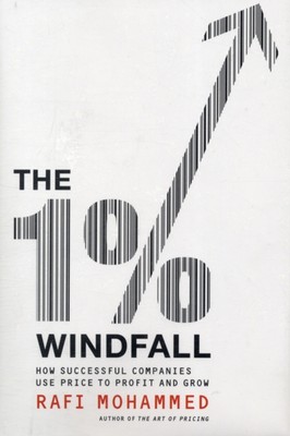 The 1% Windfall : How Successful Companies Use Price to Profit an