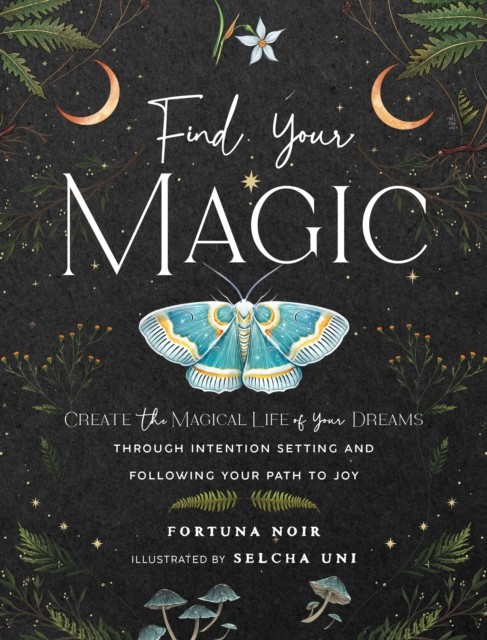 Find Your Magic: A Journal: Create the Magical Life of by Fortuna Noir HARDBACK