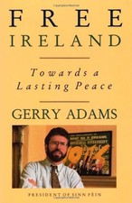 Free Ireland: Towards a Lasting Peace by Adams, Gerry