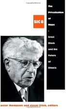 Die Privatisierung der Hoffnung: Ernst Bloch und die Zukunft der Utopie