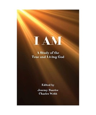 I AM: A Study of the True and Living God: A Study of the True and Living God
