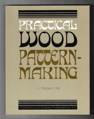 Practical Wood Pattern-Making - J Robert Hall