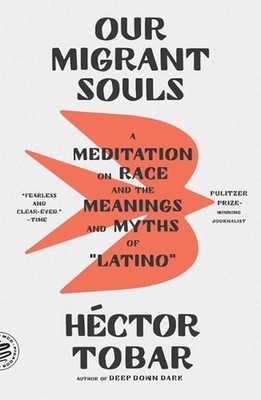 Our Migrant Souls: A Meditation on Race and the Meanings and Myths of ''Latino'' b