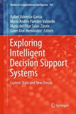 Exploring Intelligent Decision Support Systems: Current State and New Trends by 
