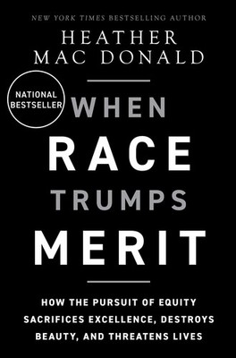 When Race Trumps Merit: How the Pursuit of Equity Sacrifices Excellence, Des...