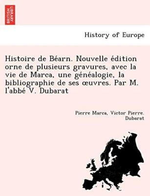 Histoire de Be arn. Nouvelle e dition orne de plusieurs gravures, avec la vie-,