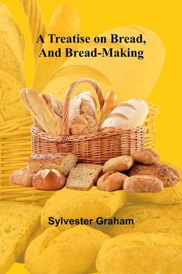 A Treatise on Bread, and Bread-making Sylvester Graham Taschenbuch Englisch 2024