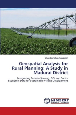 Chandramohan Karuppiah | Geospatial Analysis for Rural Planning: A Study in...