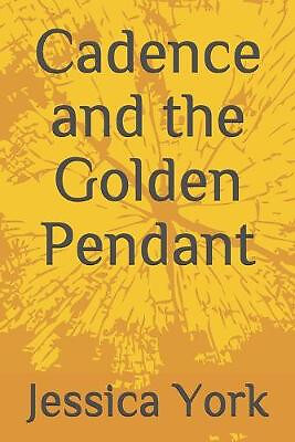 Cadence and the Golden Pendant By Jessica York - New Copy - 9798629305477