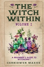 The Witch Within, Volume I The Beginner's Guide to Witchcraft