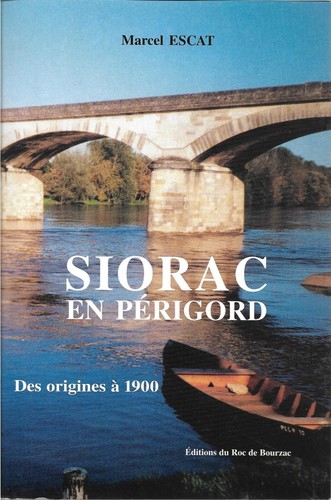 SIORAC en PERIGORD des origines à 1900 + Marcel ESCAT + Ed. du Roc de Bourzac
