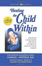Healing the Child Within: Discovery and Recovery for Adult Children of Dysfuncti