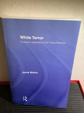 White Terror : Cossack Warlords of the Trans-Siberian, Paperback by Bisher, J...