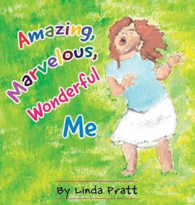 Amazing, Marvelous, Wonderful Me by Pratt, Linda Gale
