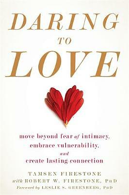 Daring to Love: Move Beyond Fear of Intimacy, Embrace Vulnerability, and...