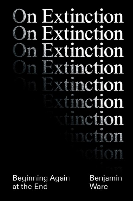 On Extinction: Beginning Again At The End, Ware 9781788739993 Free Shipping^* - Image 4