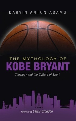 Darvin Anton Adams The Mythology of Kobe Bryant (Hardback) (UK IMPORT)