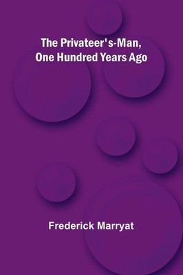 The Privateer's-Man, One hundred Years Ago Frederick Marryat Taschenbuch 2024